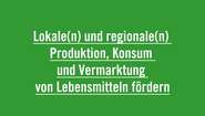 Lokale(n) und regionale(n) Produktion, Konsum und Vermarktung von Lebensmitteln fördern