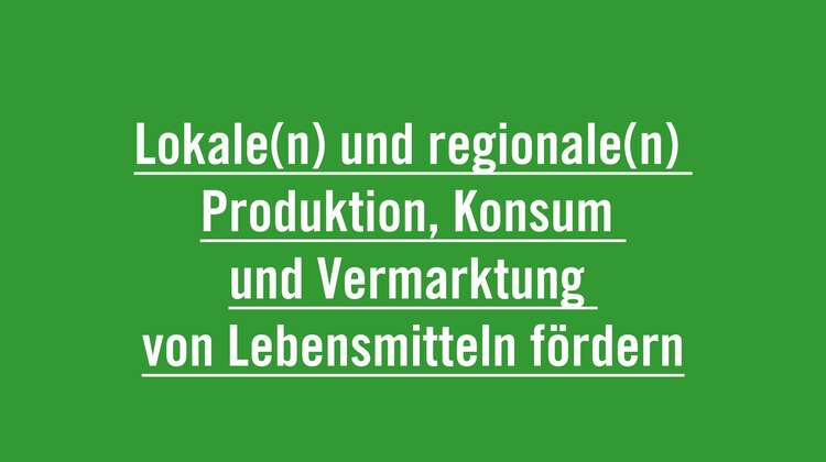 Lokale(n) und regionale(n) Produktion, Konsum und Vermarktung von Lebensmitteln fördern